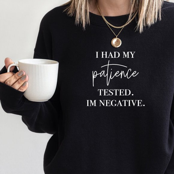 I Had My Patience Tested It's Negative Sweatshirt - Picture 3 of 5